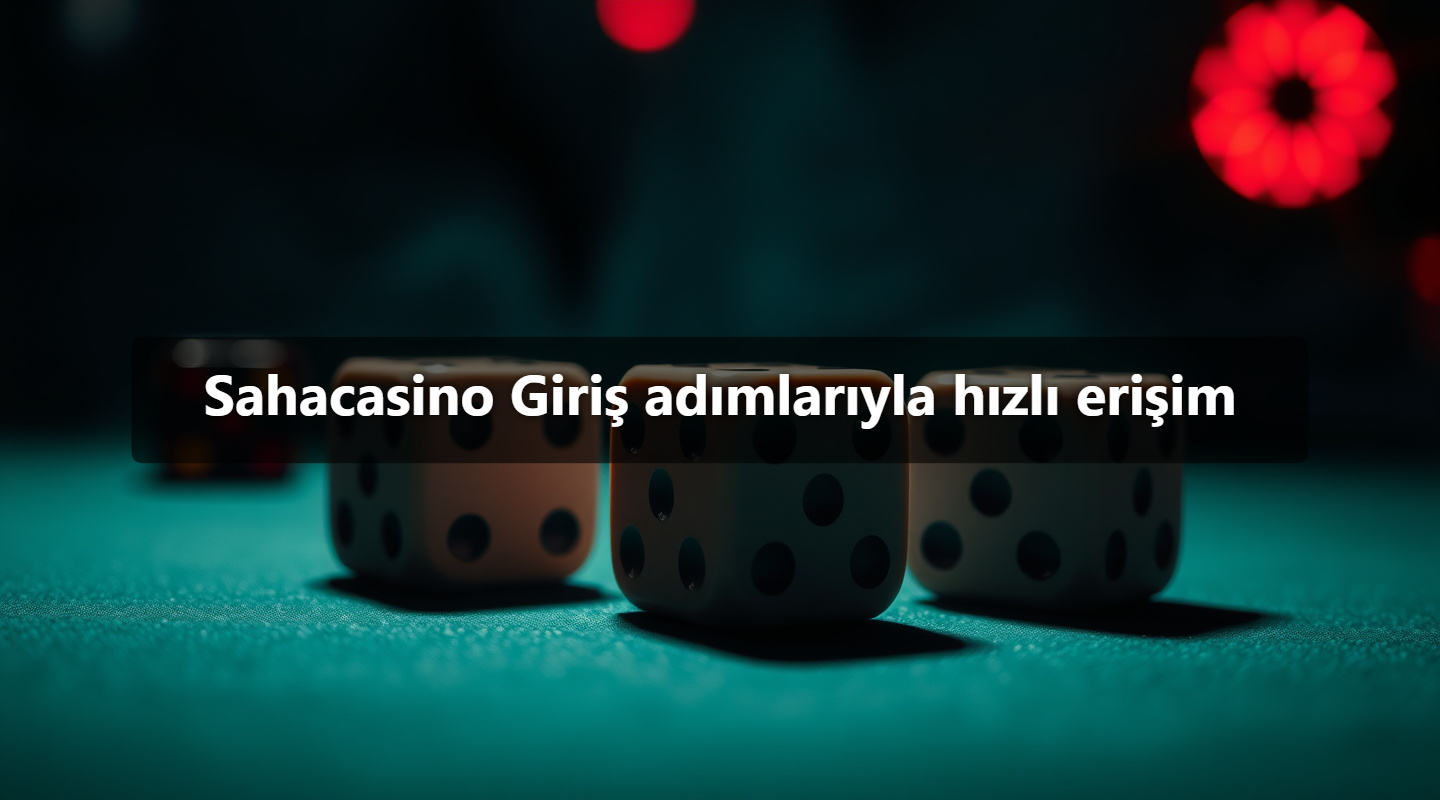 Sahacasino Giriş adımlarıyla hızlı erişim